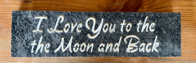 I Love You to the Moon and Back engraved in granite